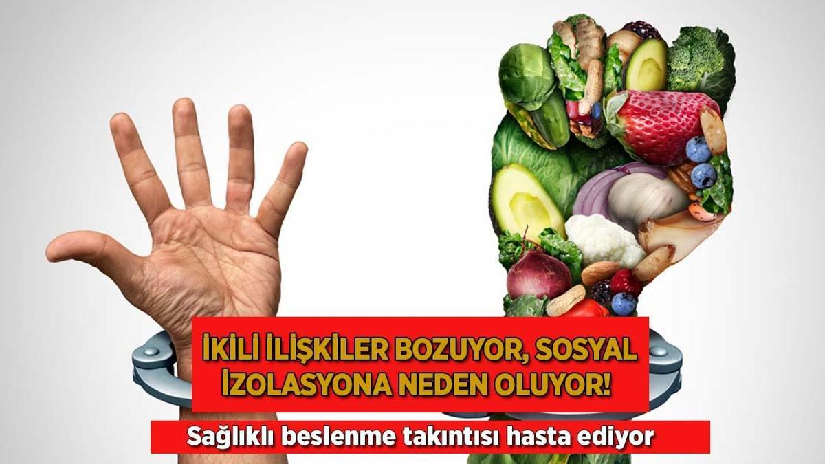İkili ilişkiler bozuyor, sosyal izolasyona neden oluyor! Sağlıklı beslenme takıntısı hasta ediyor